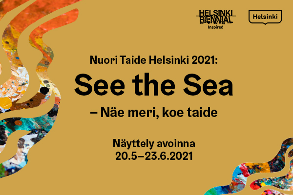 Helsinki Biennal juliste: Nuori taide Helsinki 2021 See the Sea - näe meri, koe taide. Näyttely avoinna 20.5.-23.6.2021