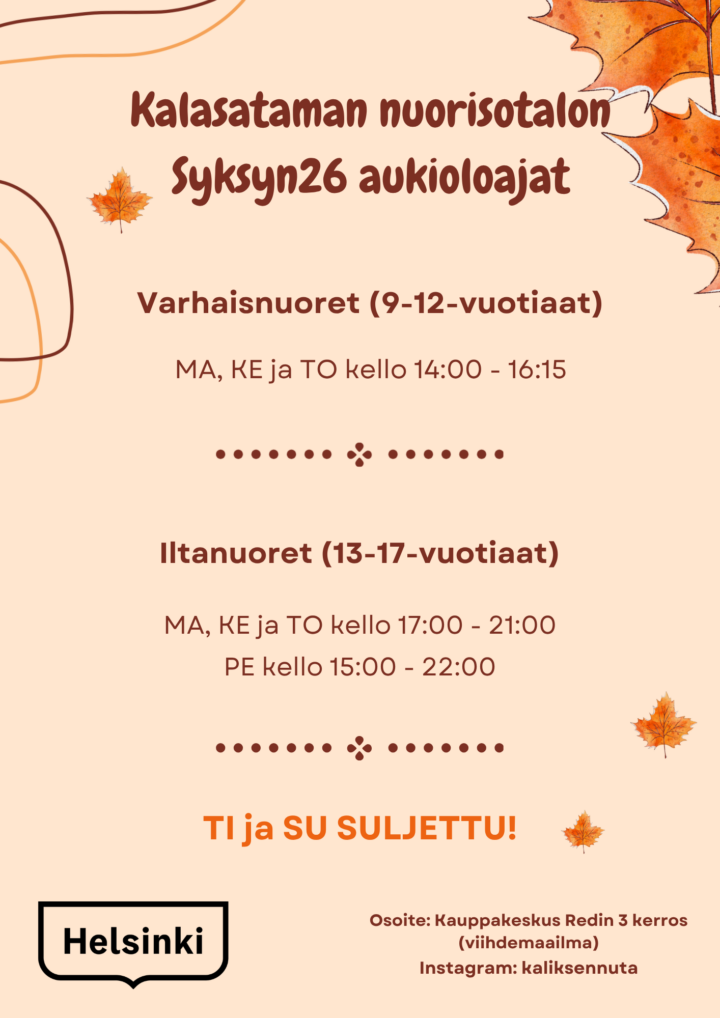 Kalasataman nuorisotalo auki varhaisnuorille ma, ke ja to kello 14:00 - 16:15. Iltanuorille auki ma, ke ja to kello 17:00 - 21:00, perjantiaisin 15:00 - 22:00